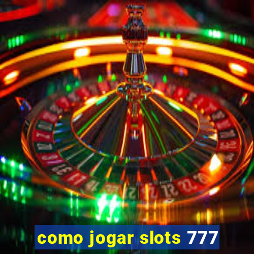 como jogar slots 777